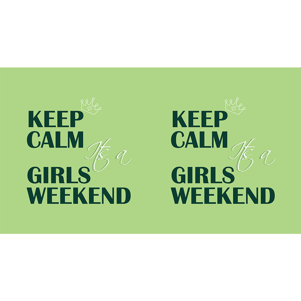 Keep Calm It's A Girls Weekend - Green
