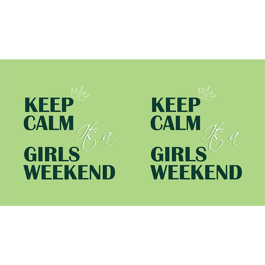 Keep Calm It's A Girls Weekend - Green